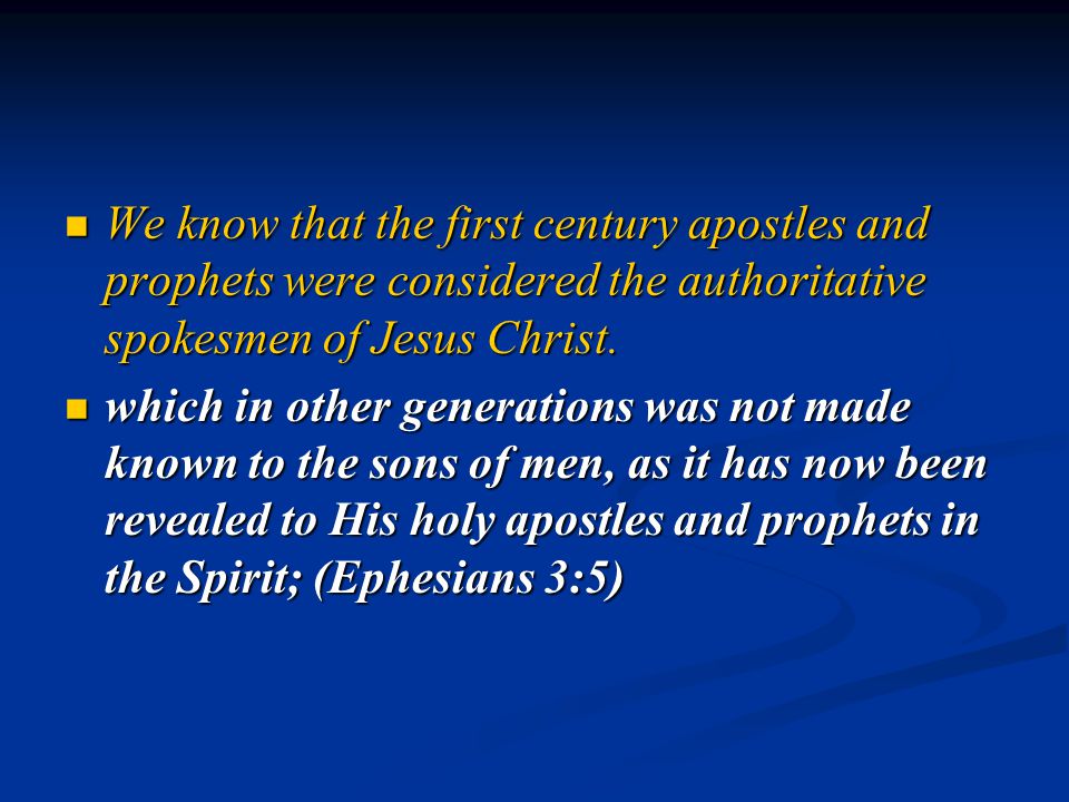 We know that the first century apostles and prophets were considered the authoritative spokesmen of Jesus Christ.
