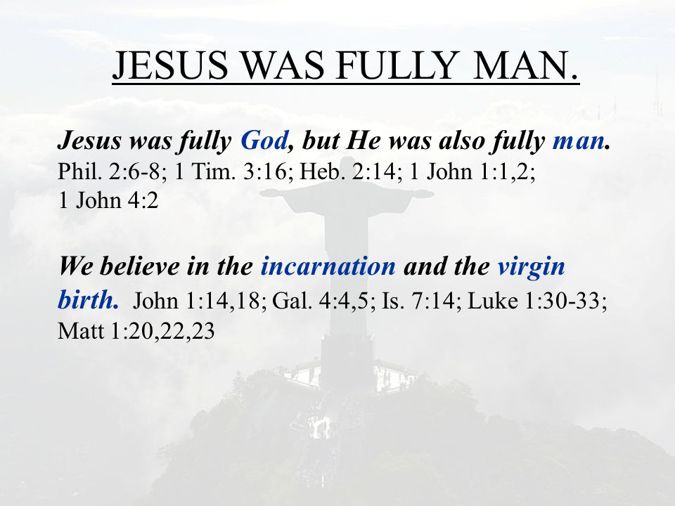 JESUS WAS FULLY MAN. Jesus was fully God, but He was also fully man.