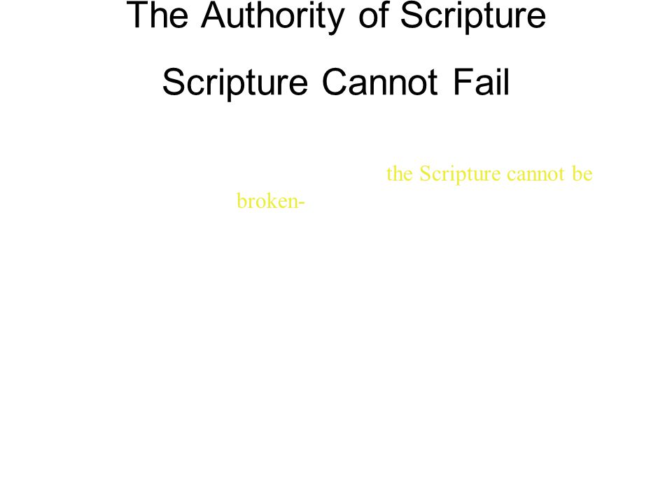 35 If he called them gods, to whom the word of God came-- and the Scripture cannot be broken-- John 10:35 The Authority of Scripture Scripture Cannot Fail