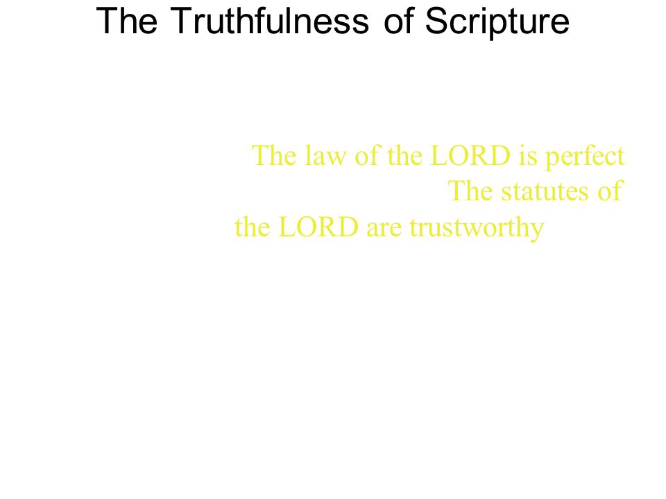 The Truthfulness of Scripture 7 The law of the LORD is perfect, reviving the soul.