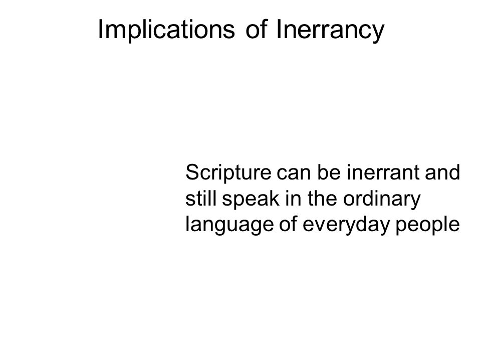Implications of Inerrancy Scripture can be inerrant and still speak in the ordinary language of everyday people