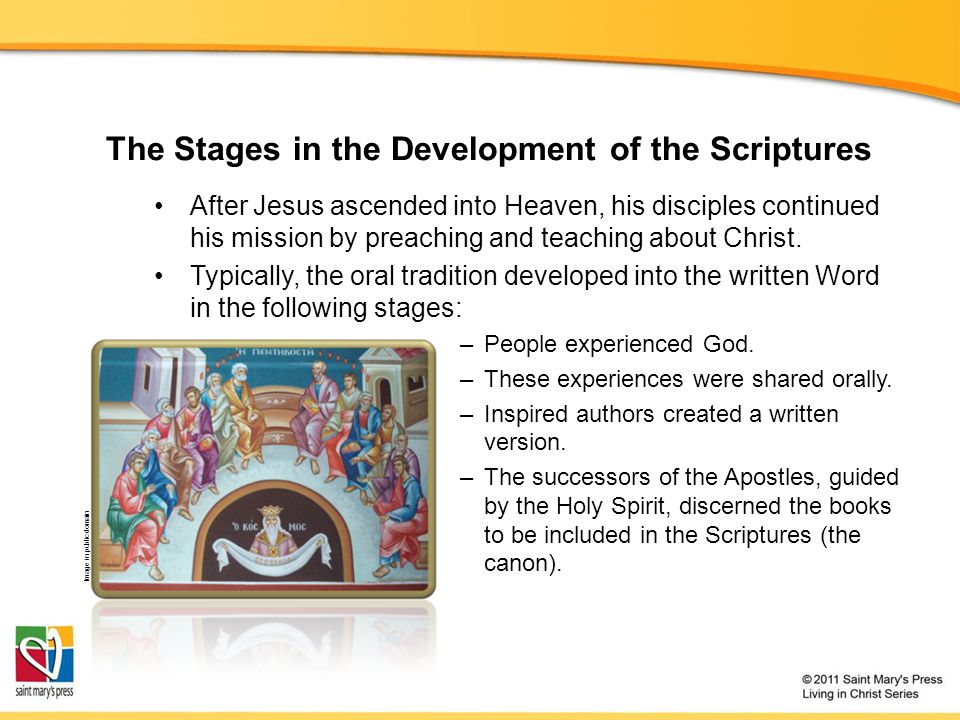 The Stages in the Development of the Scriptures After Jesus ascended into Heaven, his disciples continued his mission by preaching and teaching about Christ.