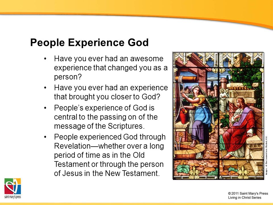People Experience God Have you ever had an awesome experience that changed you as a person.