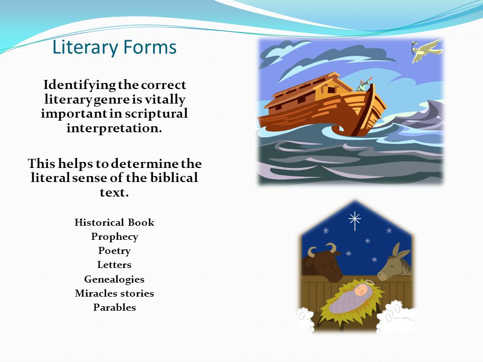 Literary Forms Identifying the correct literary genre is vitally important in scriptural interpretation.