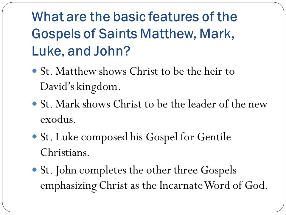 What are the basic features of the Gospels of Saints Matthew, Mark, Luke, and John.