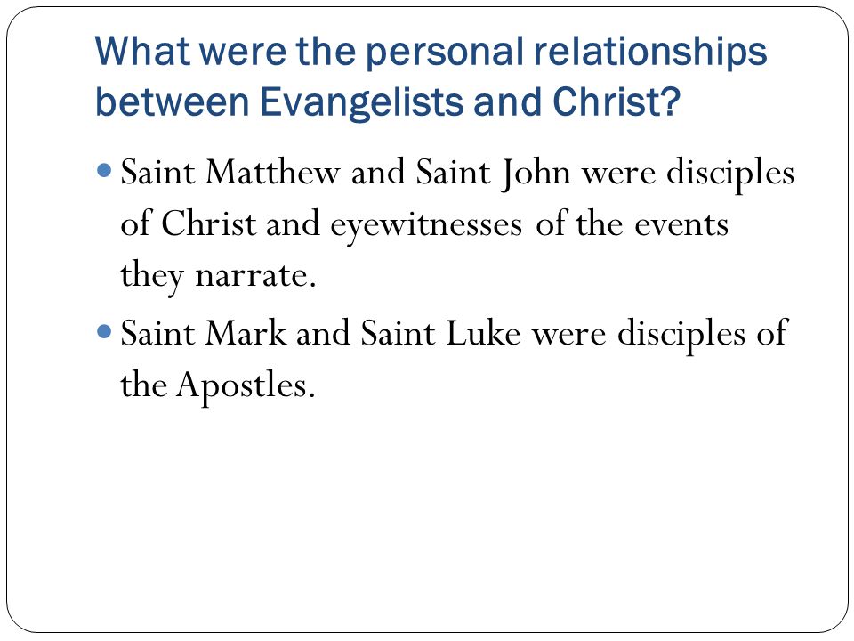 What were the personal relationships between Evangelists and Christ.