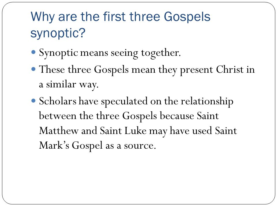 Why are the first three Gospels synoptic. Synoptic means seeing together.