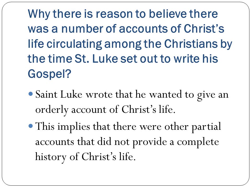 Why there is reason to believe there was a number of accounts of Christ’s life circulating among the Christians by the time St.