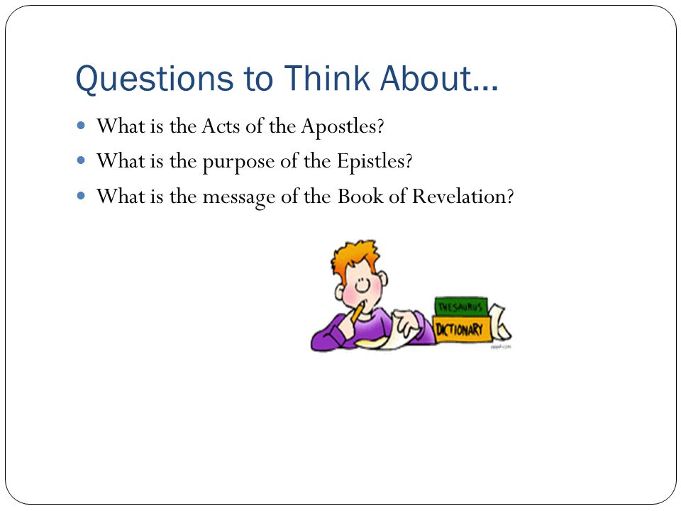 Questions to Think About… What is the Acts of the Apostles.