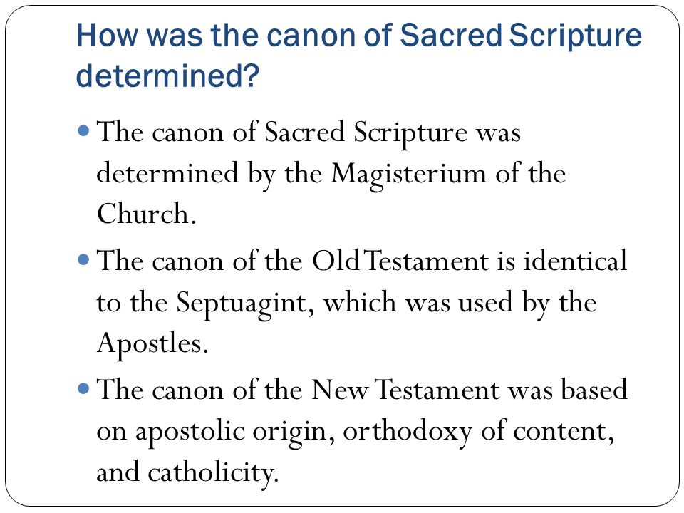 The canon of Sacred Scripture was determined by the Magisterium of the Church.
