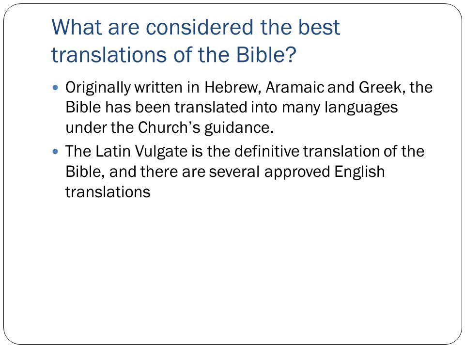 Originally written in Hebrew, Aramaic and Greek, the Bible has been translated into many languages under the Church’s guidance.