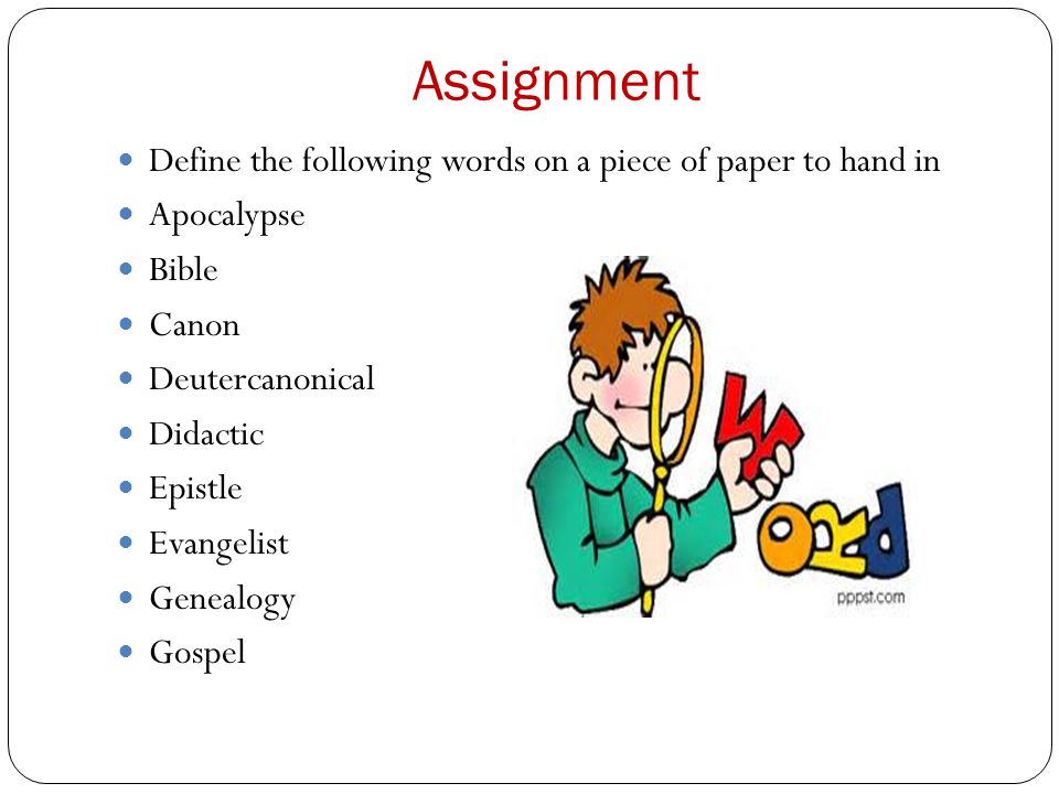 Assignment Define the following words on a piece of paper to hand in Apocalypse Bible Canon Deutercanonical Didactic Epistle Evangelist Genealogy Gospel