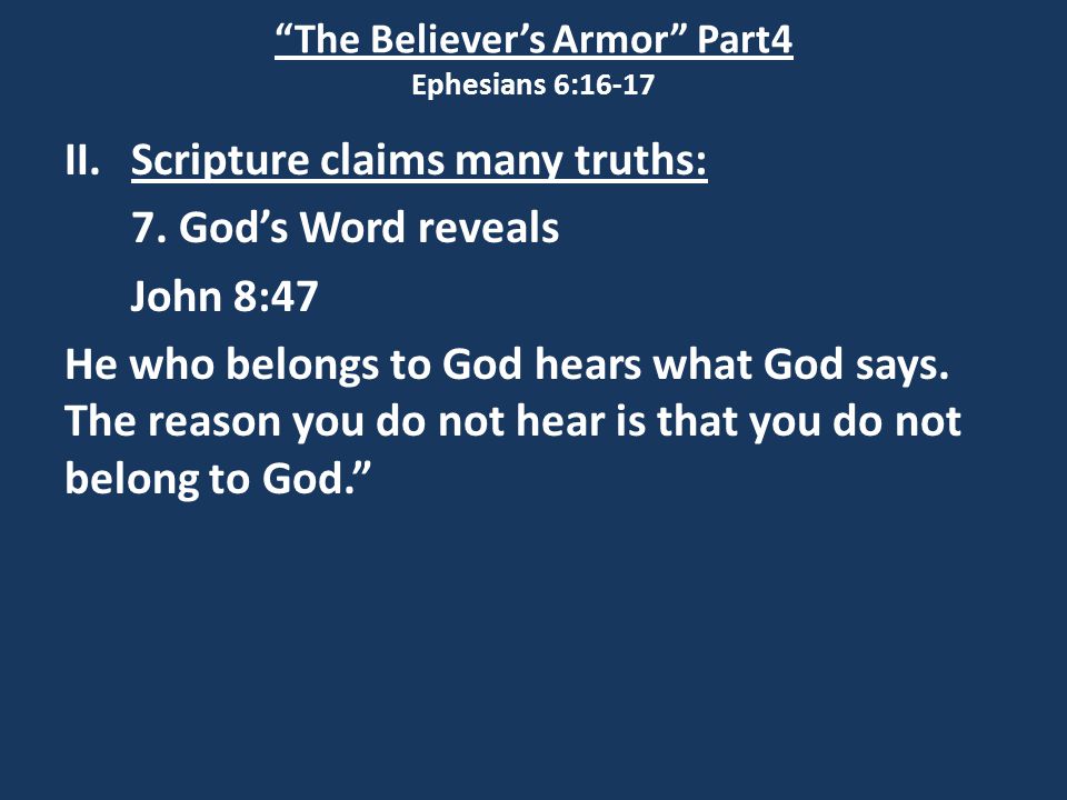 The Believer’s Armor Part4 Ephesians 6:16-17 II.Scripture claims many truths: 7.