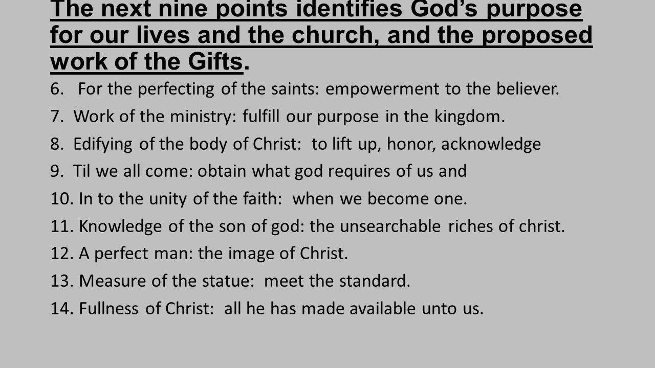 The next nine points identifies God’s purpose for our lives and the church, and the proposed work of the Gifts.