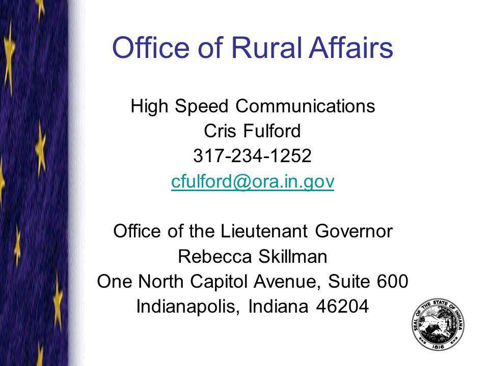 Office of Rural Affairs High Speed Communications Cris Fulford Office of the Lieutenant Governor Rebecca Skillman One North Capitol Avenue, Suite 600 Indianapolis, Indiana 46204