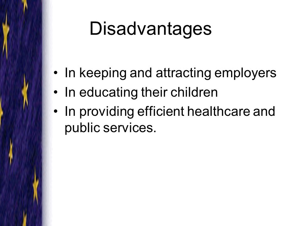 Disadvantages In keeping and attracting employers In educating their children In providing efficient healthcare and public services.