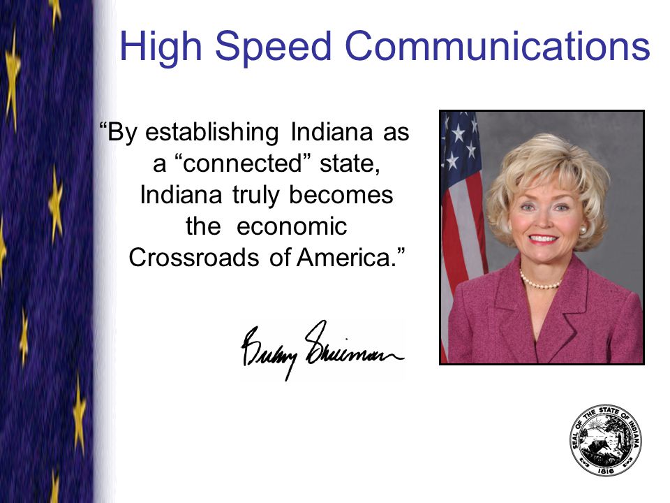 High Speed Communications By establishing Indiana as a connected state, Indiana truly becomes the economic Crossroads of America.