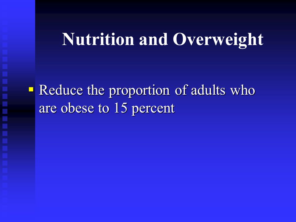 Nutrition and Overweight  Reduce the proportion of adults who are obese to 15 percent