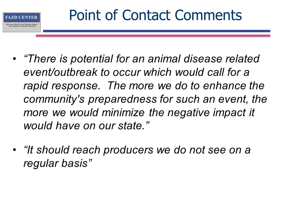Point of Contact Comments There is potential for an animal disease related event/outbreak to occur which would call for a rapid response.