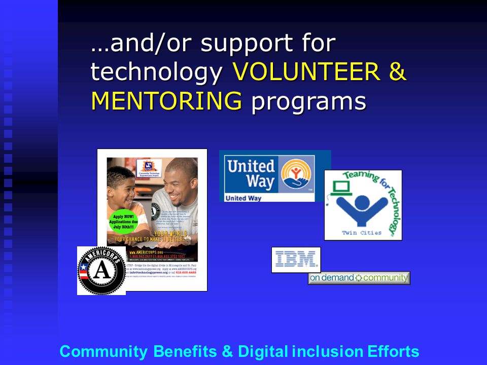 Community Benefits & Digital inclusion Efforts …and/or support for technology VOLUNTEER & MENTORING programs