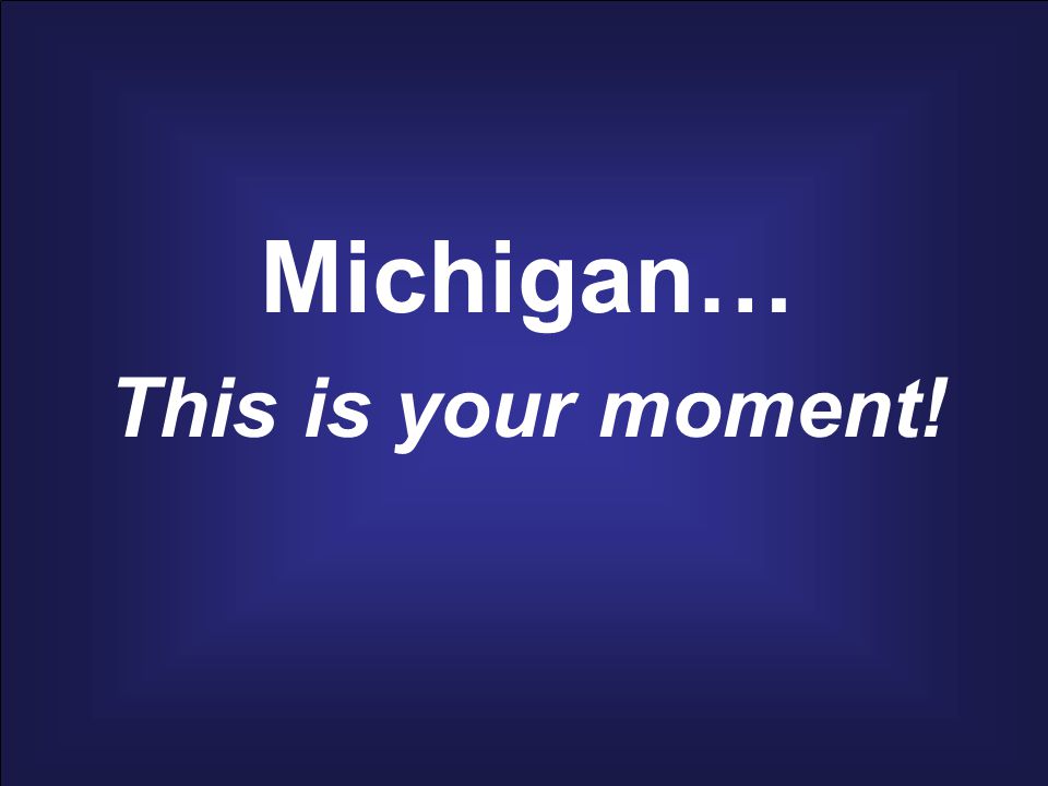 Michigan… This is your moment!