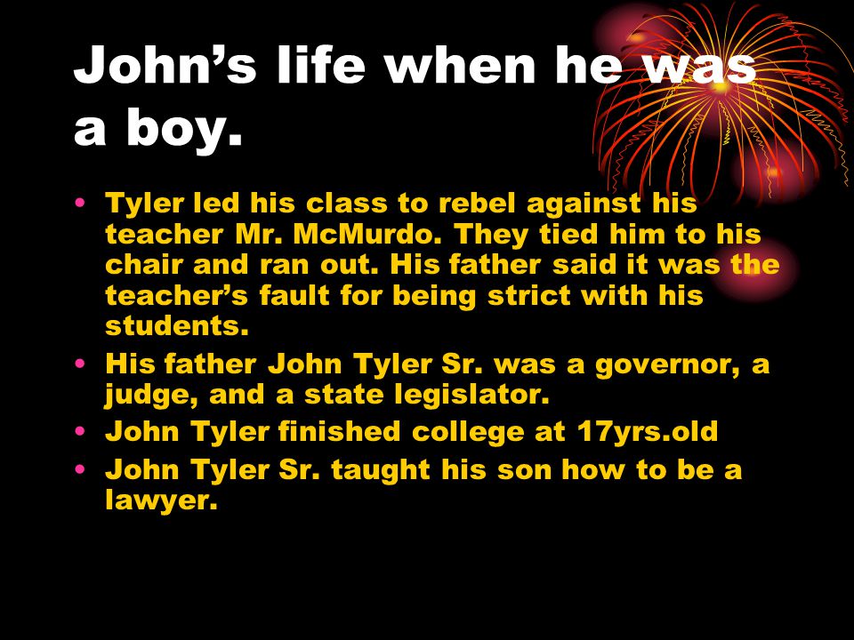 John’s life when he was a boy. Tyler led his class to rebel against his teacher Mr.