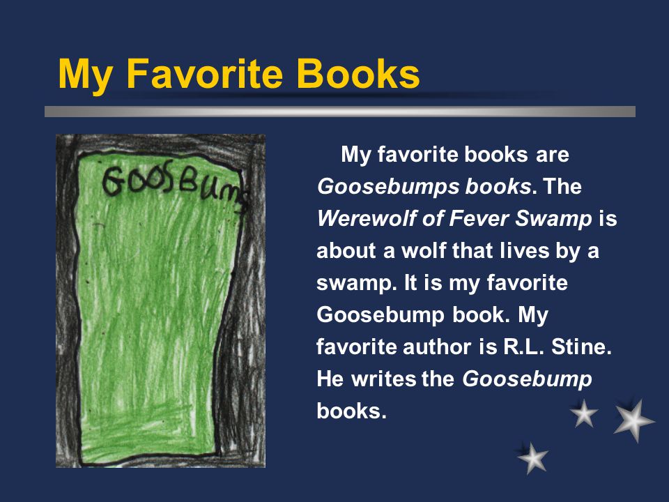 My Favorite Books My favorite books are Goosebumps books.