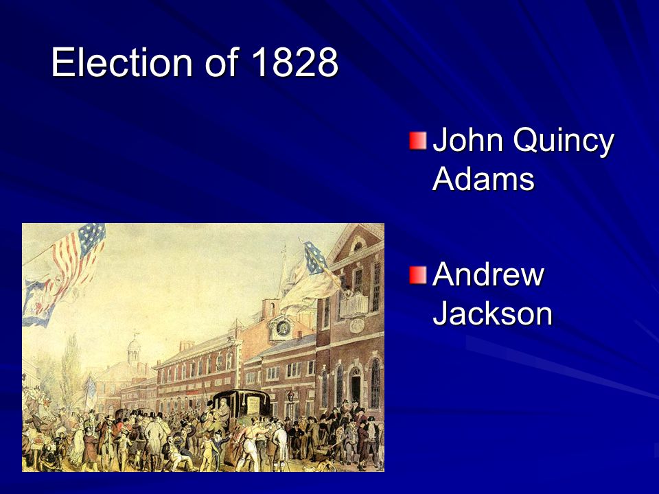 Election of 1828 John Quincy Adams Andrew Jackson