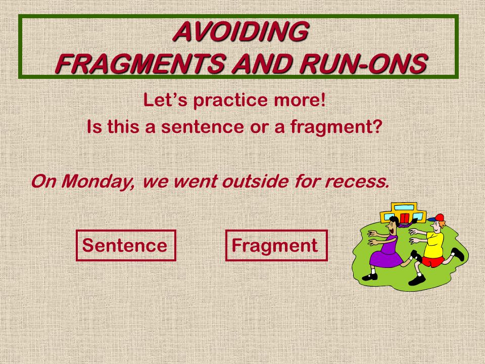 AVOIDING FRAGMENTS AND RUN-ONS YES. It is a fragment.