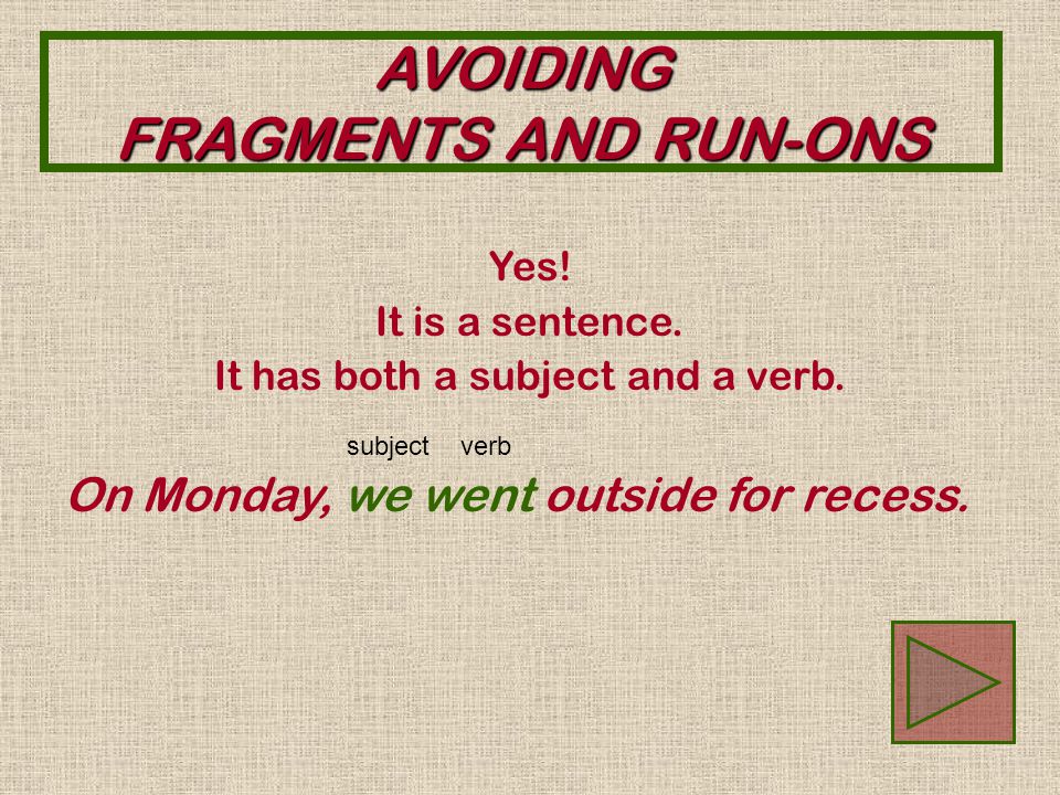 AVOIDING FRAGMENTS AND RUN-ONS Sorry. It is a sentence.