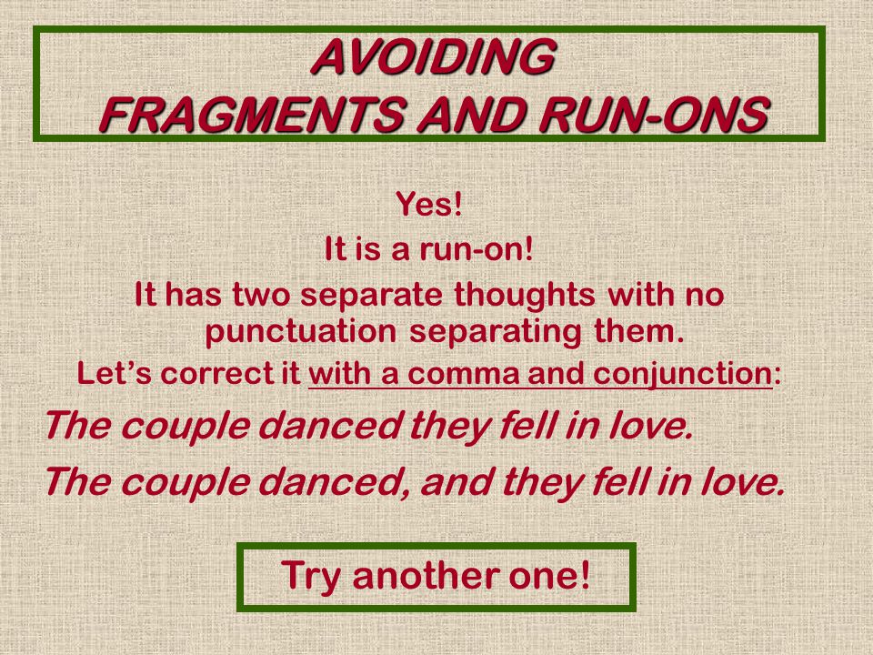 AVOIDING FRAGMENTS AND RUN-ONS Sorry. It is a run-on.