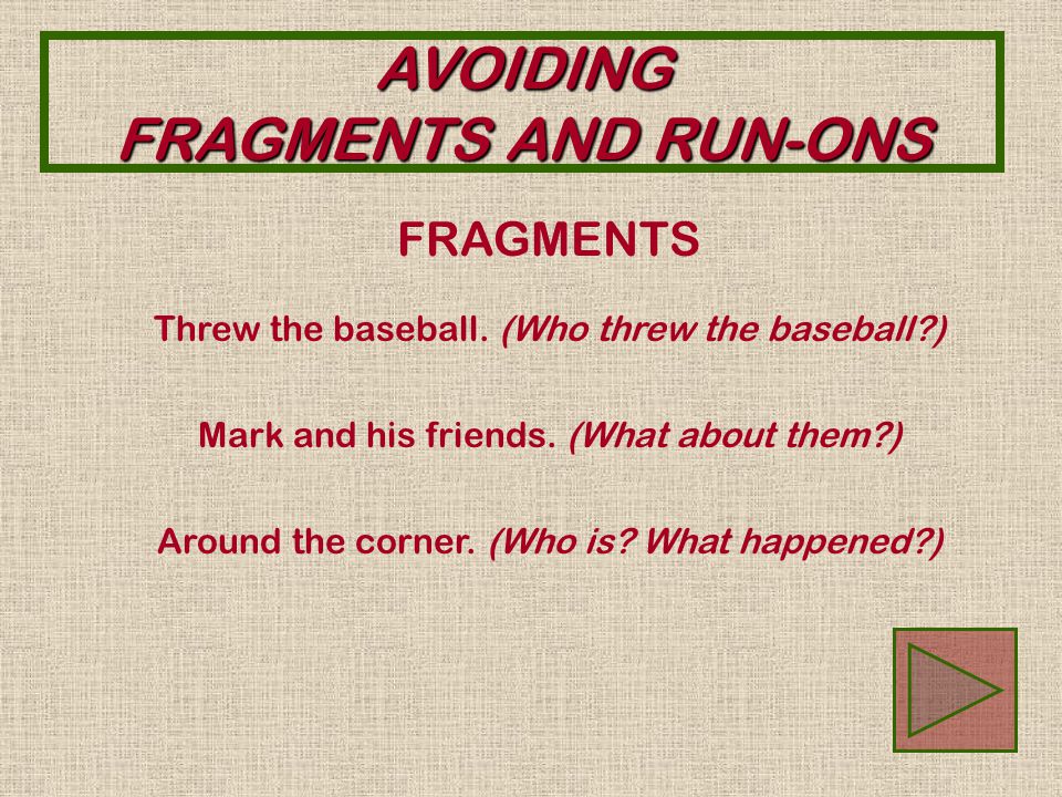 AVOIDING FRAGMENTS AND RUN-ONS Writing clear and concise sentences takes time and effort.