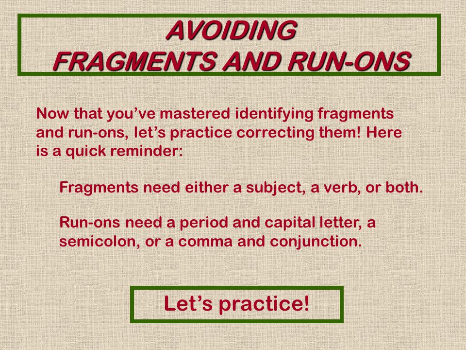 AVOIDING FRAGMENTS AND RUN-ONS Yes. It is a run-on.