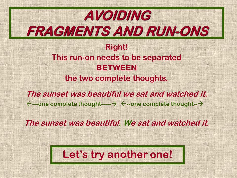AVOIDING FRAGMENTS AND RUN-ONS Sorry.