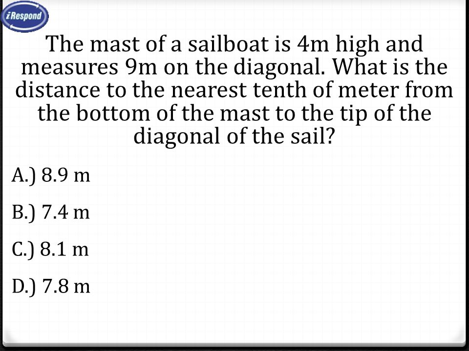The mast of a sailboat is 4m high and measures 9m on the diagonal.
