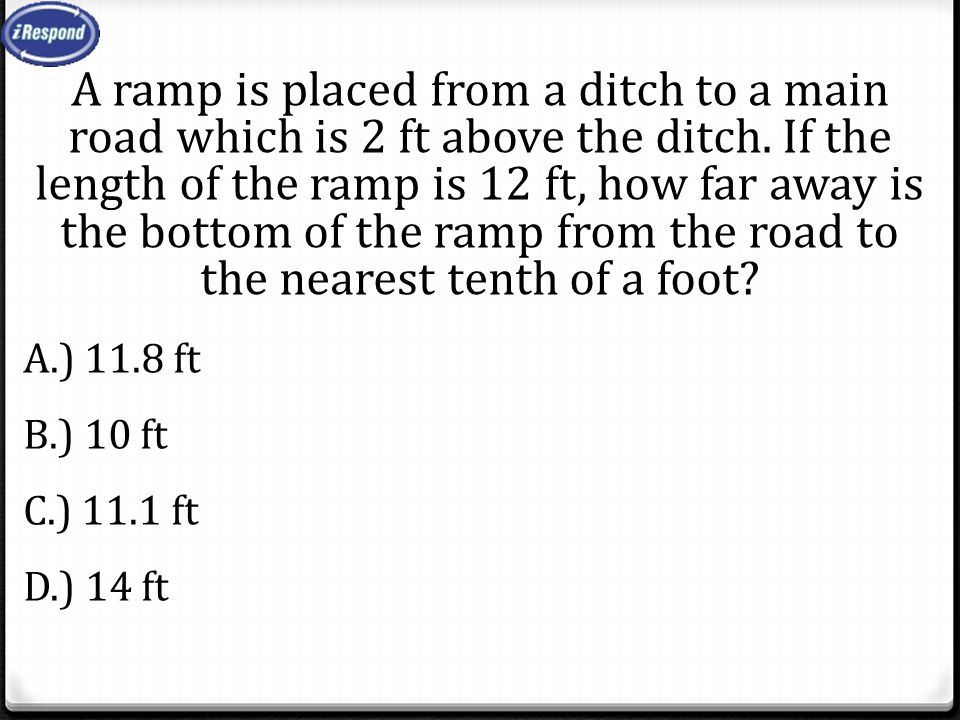 A ramp is placed from a ditch to a main road which is 2 ft above the ditch.