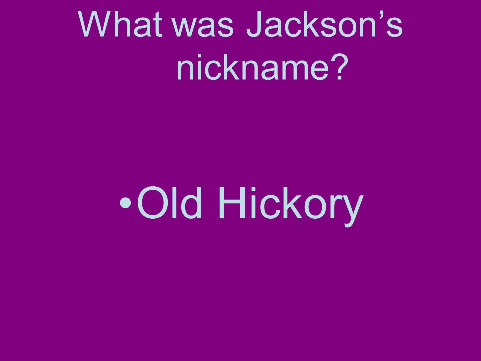 What was Jackson’s nickname Old Hickory