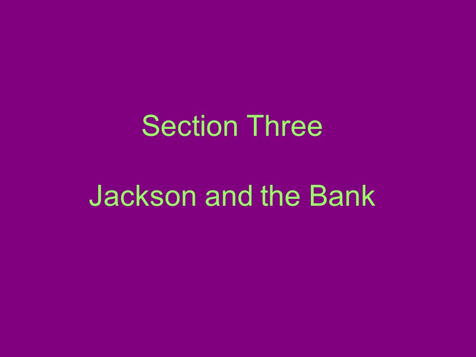 Section Three Jackson and the Bank