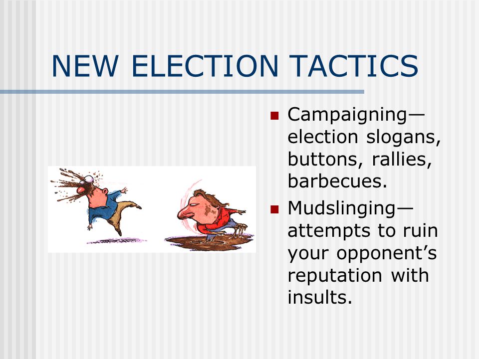 NEW ELECTION TACTICS Campaigning— election slogans, buttons, rallies, barbecues.