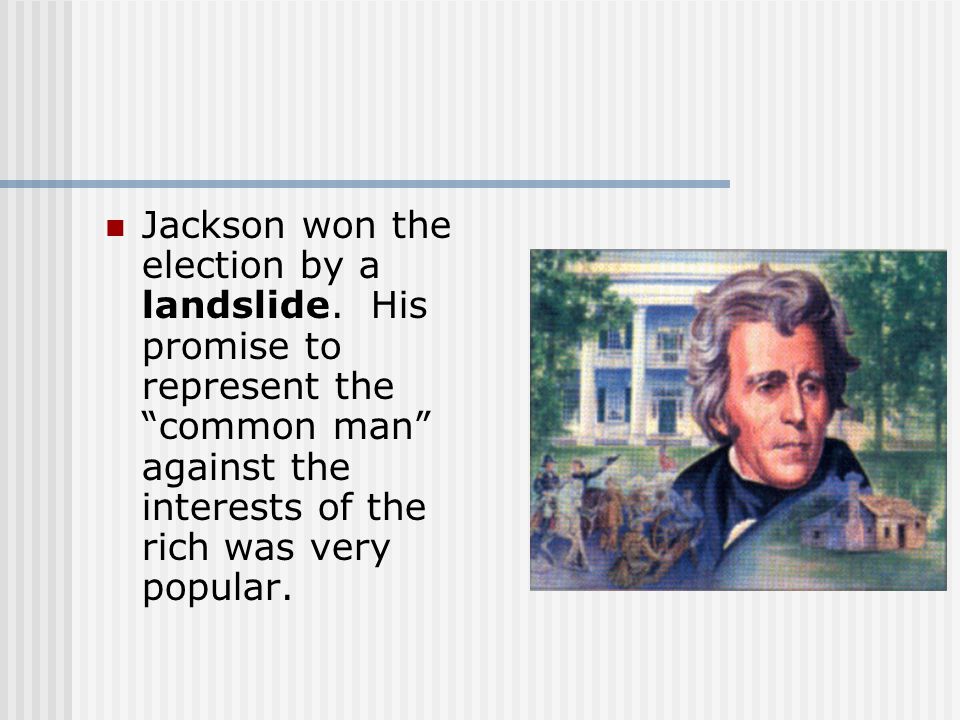 Jackson won the election by a landslide.