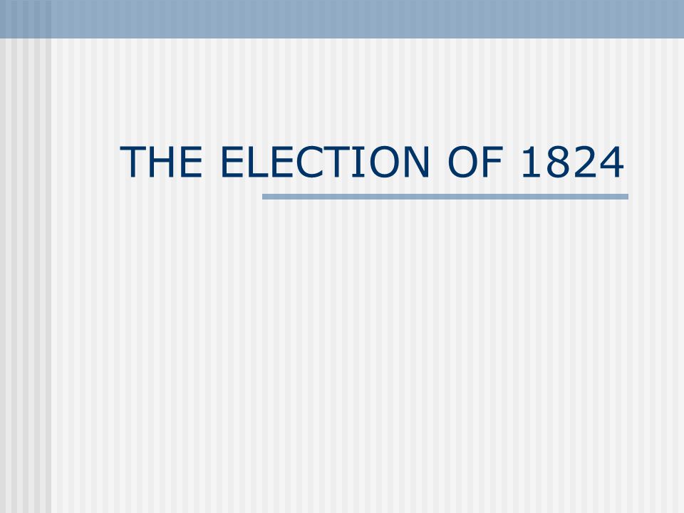 THE ELECTION OF 1824