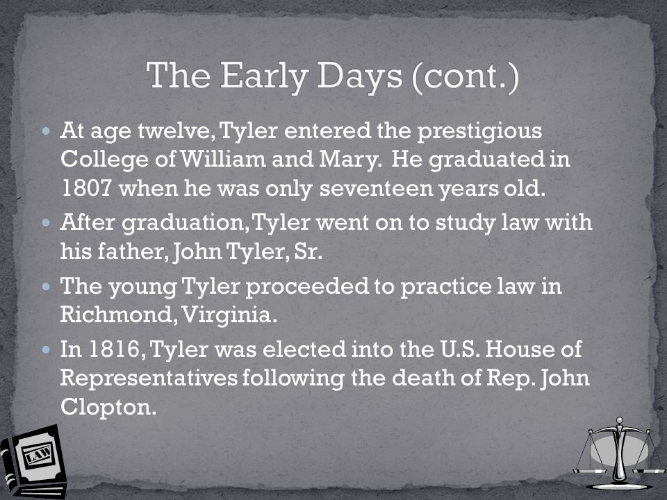 At age twelve, Tyler entered the prestigious College of William and Mary.