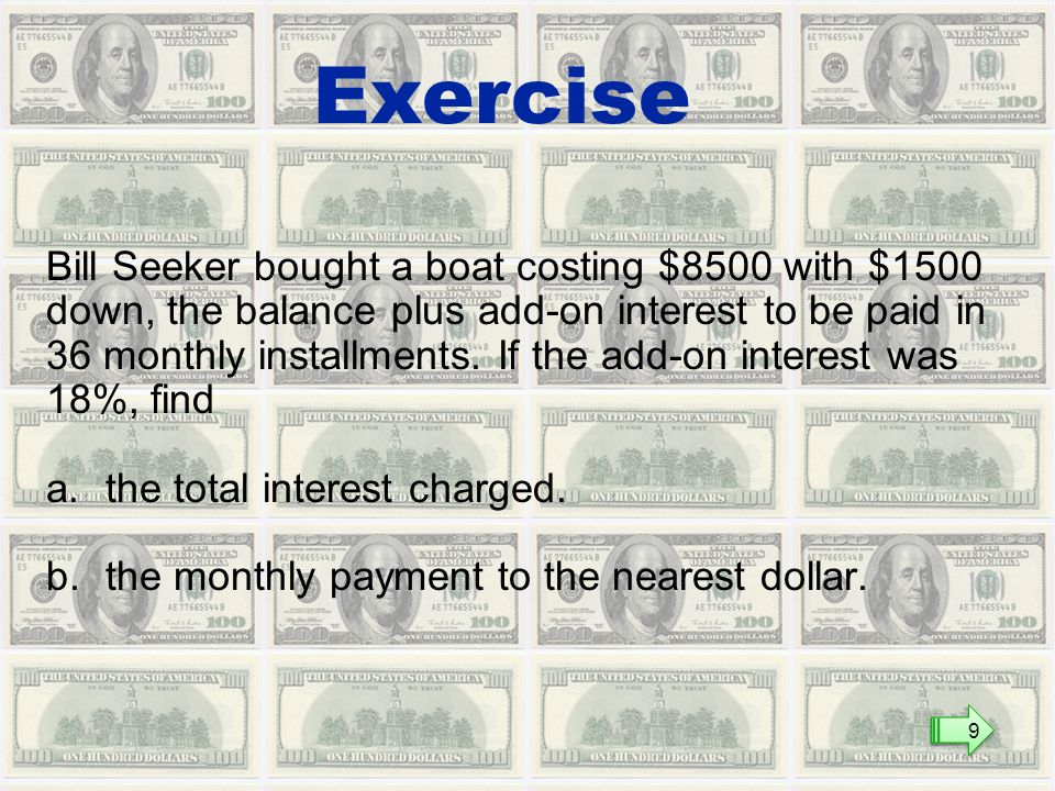 Bill Seeker bought a boat costing $8500 with $1500 down, the balance plus add-on interest to be paid in 36 monthly installments.