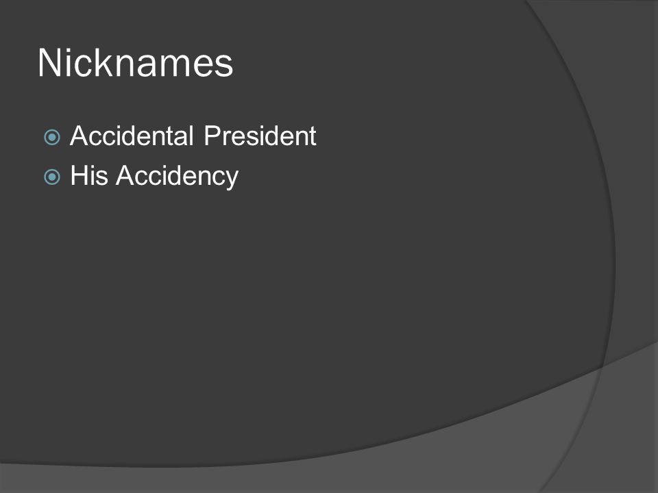 Nicknames  Accidental President  His Accidency