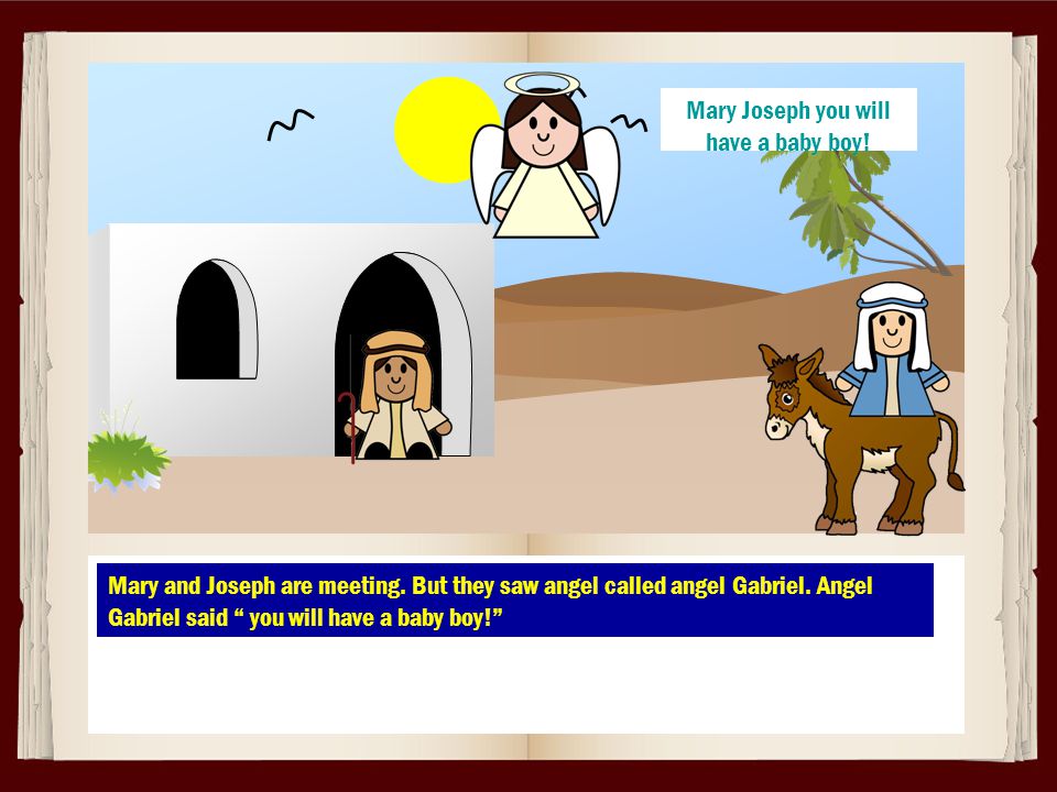 Mary and Joseph are meeting. But they saw angel called angel Gabriel.