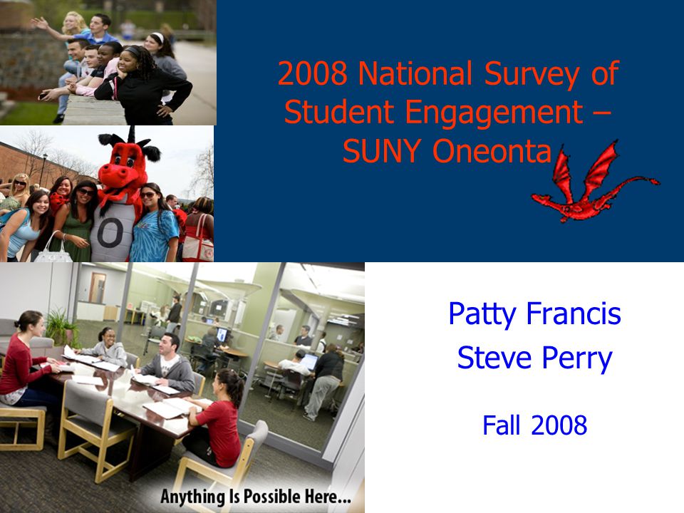 2008 National Survey of Student Engagement – SUNY Oneonta Patty Francis Steve Perry Fall 2008
