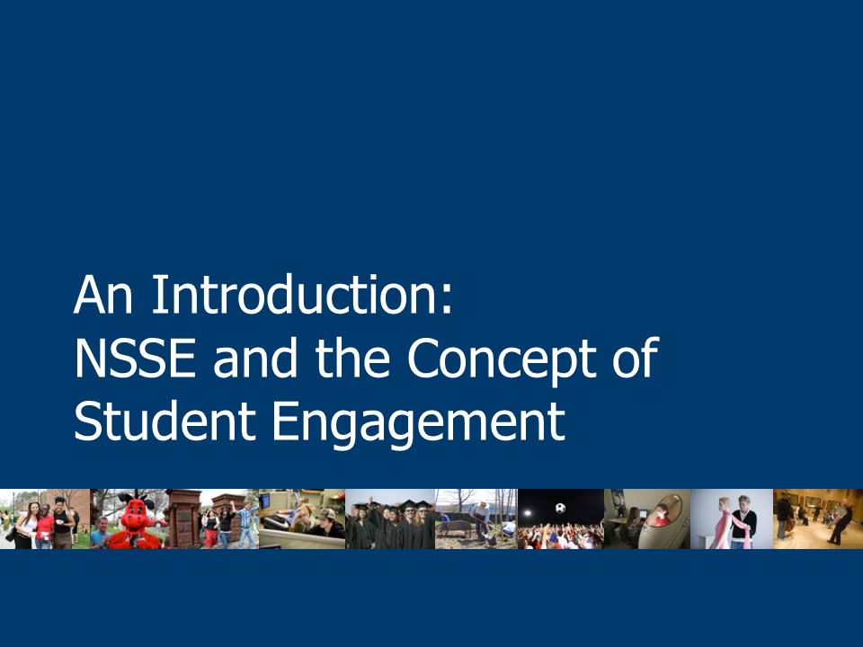 An Introduction: NSSE and the Concept of Student Engagement