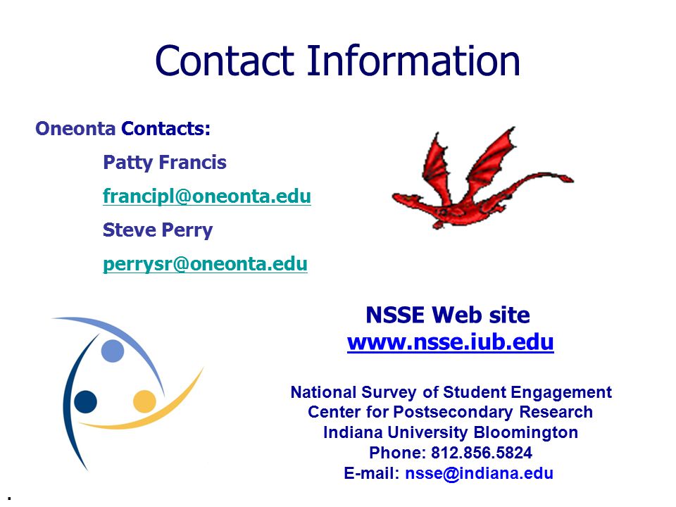 Contact Information NSSE Web site   National Survey of Student Engagement Center for Postsecondary Research Indiana University Bloomington Phone: Oneonta Contacts: Patty Francis Steve Perry