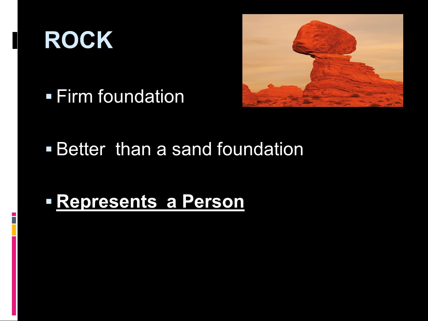  Firm foundation  Better than a sand foundation  Represents a Person