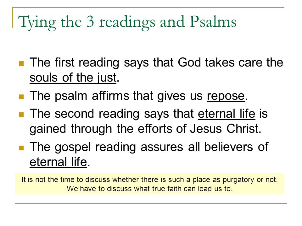 Tying the 3 readings and Psalms The first reading says that God takes care the souls of the just.
